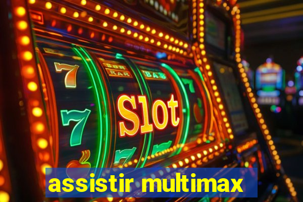 assistir multimax